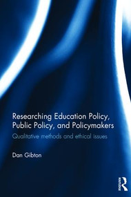 Researching Education Policy, Public Policy, and Policymakers (Qualitative methods and ethical issues) by Dan Gibton, 9781138024427
