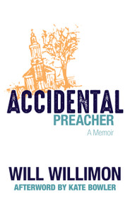Accidental Preacher (A Memoir) - 9780802885722 by Will Willimon, Kate Bowler, 9780802885722