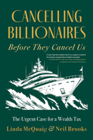 Cancelling Billionaires Before They Cancel Us (The Urgent Case for a Wealth Tax) by Linda McQuaig, Neil Brooks, 9781459754836