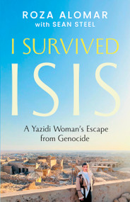 I Survived ISIS (A Yazidi Woman's Escape from Genocide) by Roza Alomar, Sean Steel, 9781459756564