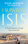 I Survived ISIS (A Yazidi Woman's Escape from Genocide) by Roza Alomar, Sean Steel, 9781459756564