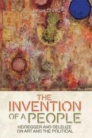 The Invention of a People (Heidegger and Deleuze on Art and the Political) by Janae Sholtz, 9781399554220