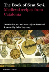 The Book of Sent Soví (Medieval recipes from Catalonia) by Joan Santanach, Robin Vogelzang, 9781855661646