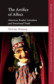 The Artifice of Affect (American Realist Literature and Emotional Truth) by Nicholas Manning, 9781399508001