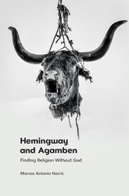 Hemingway and Agamben (Finding Religion Without God) by Marcos Antonio Norris, 9781399516792