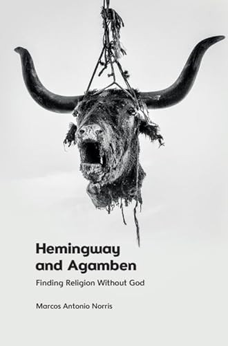 Hemingway and Agamben (Finding Religion Without God) by Marcos Antonio Norris, 9781399516792