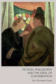 Fiction, Philosophy and the Ideal of Conversation by Erin Elizabeth Greer, 9781399520225