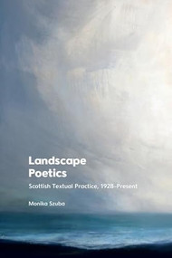 Landscape Poetics (Scottish Textual Practice 1928-Present) by Monika Szuba, 9781474484213