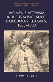 Women's Activism in the Transatlantic Consumers' Leagues, 1885-1920 by Flore Janssen, 9781474497992