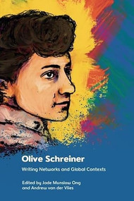 Olive Schreiner (Writing Networks and Global Contexts) by Jade Munslow Ong, Andrew van der Vlies, 9781399512541