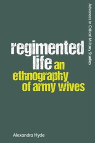 Regimented Life (An Ethnography of Army Wives) by Alexandra Hyde, 9781474443937