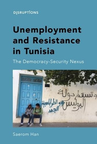 Unemployment and Resistance in Tunisia (The Democracy-Security Nexus) by Saerom Han, 9781399507097