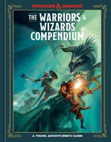 The Warriors & Wizards Compendium (Dungeons & Dragons) (A Young Adventurer's Guide) by Jim Zub, Stacy King, Andrew Wheeler, Official Dungeons & Dragons Licensed, 9780593839706
