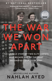 The War We Won Apart (The Untold Story of Two Elite Agents Who Became One of the Most Decorated Couples of WWII) - 9780735242081 by Nahlah Ayed, 9780735242081