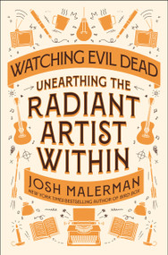 Watching Evil Dead (Unearthing the Radiant Artist Within) by Josh Malerman, 9780593983270