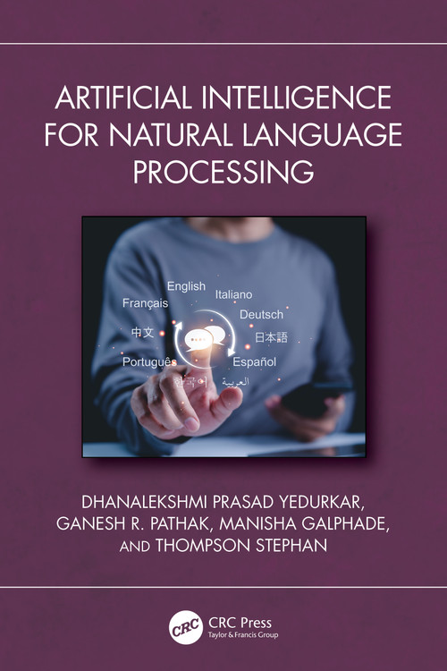 Artificial Intelligence for Natural Language Processing by Dhanalekshmi Prasad Yedurkar, Ganesh R. Pathak, Manisha Galphade, Thompson Stephan, 9781032545325