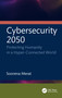 Cybersecurity 2050 (Protecting Humanity in a Hyper-Connected World) by Soorena Merat, 9781041076353