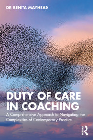 Duty of Care in Coaching (A Comprehensive Approach to Navigating the Complexities of Contemporary Practice) by Benita Mayhead, 9781032820057