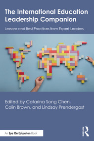 The International Education Leadership Companion (Lessons and Best Practices from Expert Leaders) by Catarina Song Chen, Colin Brown, Lindsay Prendergast, 9781032947280