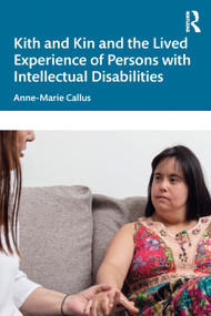 Kith and Kin and the Lived Experience of Persons with Intellectual Disabilities by Anne-Marie Callus, 9781032911557