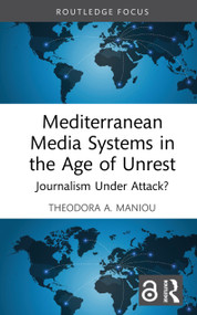 Mediterranean Media Systems in the Age of Unrest (Journalism Under Attack?) by Theodora A. Maniou, 9781032696874