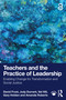 Teachers and the Practice of Leadership (Enabling Change for Transformation and Social Justice) by David Frost, Judy Durrant, Val Hill, Gary Holden, Amanda Roberts, 9781041032717
