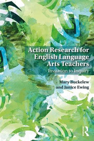 Action Research for English Language Arts Teachers (Invitation to Inquiry) by Mary Buckelew, Janice Ewing, 9781138609112