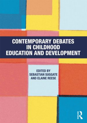 Contemporary Debates in Childhood Education and Development by Sebastian Suggate, Elaine Reese, 9780415614900