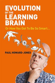 Evolution of the Learning Brain (Or How You Got To Be So Smart...) by Paul Howard-Jones, 9781138824461