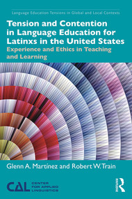 Tension and Contention in Language Education for Latinxs in the United States (Experience and Ethics in Teaching and Learning) by Glenn A. Martínez, Robert W. Train, 9781138225121