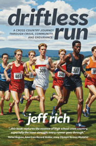 Driftless Run (The True Story of Two Cross Country Teams and the Lessons That Interscholastic Sports Should Be Teaching Us) by Jeff Rich, 9781955656962