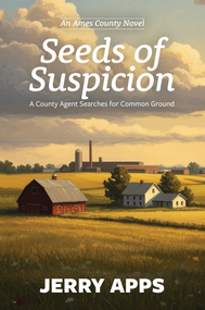 Seeds of Suspicion (A County Agent Searches for Common Ground) by Jerry Apps, 9781967311002