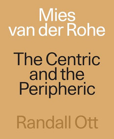 Mies van der Rohe (The Centric and the Peripheric) by Randall Ott, 9781961856370
