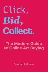 Click, Bid, Collect (The Modern Guide to Online Art Buying) by Simone Falanca, 9781961856967