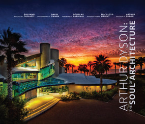 Arthur Dyson (The Soul of Architecture) by Giuliano Chelazzi, Douglas Cardinal, Eric Lloyd Wright, David Swann, Susan Thompson, 9781966515104