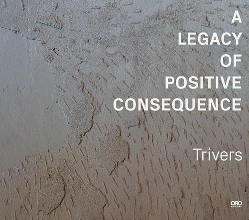 A Legacy of Positive Consequence (Celebrating 50 Years of Design Excellence) by Trivers, 9781961856929