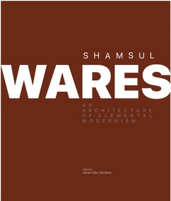 Shamsul Wares (An Architecture of Elemental Modernism) by Adnan Zillur Morshed, 9781966515142