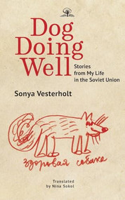 Dog Doing Well (Stories from My Life in the Soviet Union) by Sonya Vesterholt, Nina Sokol, 9798887198286