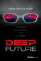 Deep Future (Creating Technology That Matters) by Pablos Holman, 9798887507248