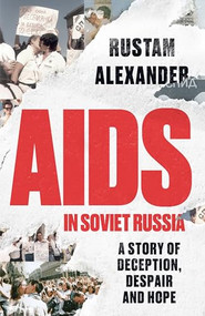 AIDS in Soviet Russia (A story of deception, despair and hope) by Rustam Alexander, 9781526185327