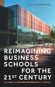 Reimagining business schools for the 21st century (Alliance Manchester Business School) by Kenneth McPhail, James Pendrill, 9781526193391