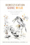 Domestication Gone Wild (Politics and Practices of Multispecies Relations) by Heather Anne Swanson, Marianne Elisabeth Lien, Gro B. Ween, 9780822371267