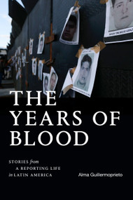 The Years of Blood (Stories from a Reporting Life in Latin America) - 9781478028178 by Alma Guillermoprieto, 9781478028178