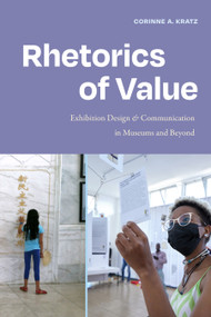 Rhetorics of Value (Exhibition Design and Communication in Museums and Beyond) by Corinne A. Kratz, 9781478030652