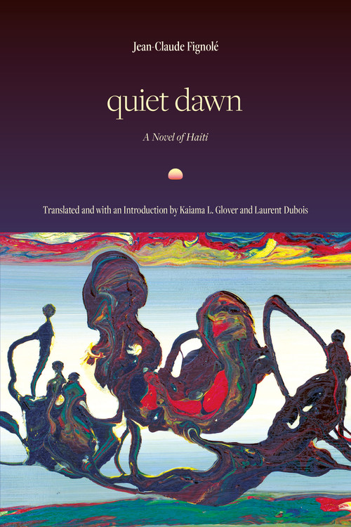 Quiet Dawn by Jean-Claude Fignolé, Kaiama L. Glover, Laurent Dubois, 9781478031611