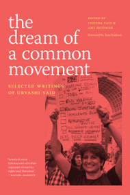 The Dream of a Common Movement (Selected Writings of Urvashi Vaid) by Urvashi Vaid, Jyotsna Vaid, Amy Hoffman, Tony Kushner, 9781478031628