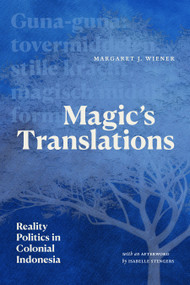 Magic's Translations (Reality Politics in Colonial Indonesia) by Margaret J. Wiener, Isabelle Stengers, 9781478031734
