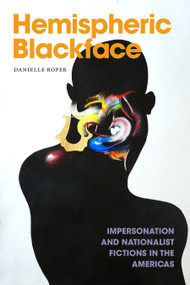 Hemispheric Blackface (Impersonation and Nationalist Fictions in the Americas) by Danielle Roper, 9781478031888