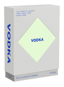 The Cocktail Cabinet: Vodka (The essential drinks every vodka lover should know) by Kara Newman, Giacomo Bagnara, 9781923239265