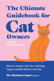 The Ultimate Guidebook for Cat Owners (from a veterinarian) (How to choose, care for, and keep happy, healthy kittens and cats) by Dr. Marlena Lopez Bsc Dvm, Hannah Naughton, 9781923239128